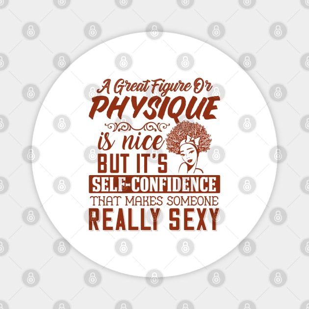 A great figure or physique is nice, But self confidents makes someone really sexy Magnet by UrbanLifeApparel